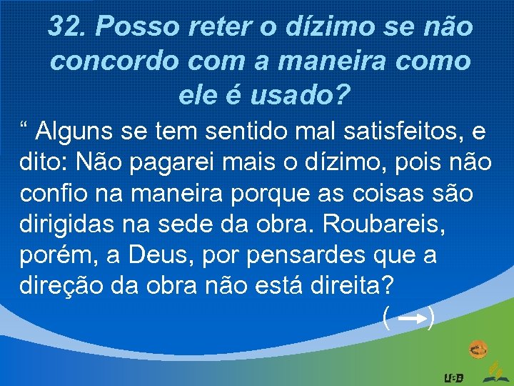 32. Posso reter o dízimo se não concordo com a maneira como ele é