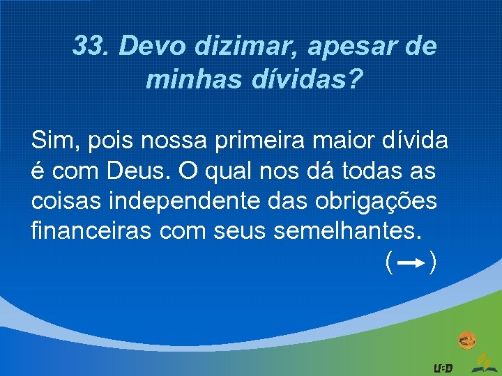 33. Devo dizimar, apesar de minhas dívidas? Sim, pois nossa primeira maior dívida é