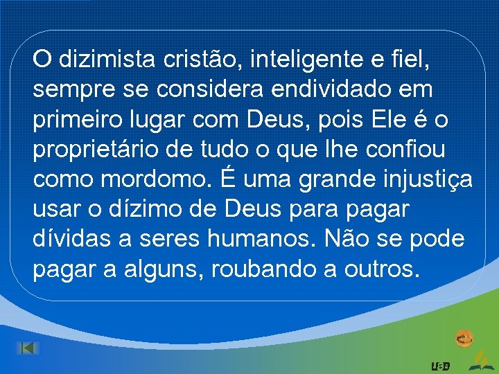 O dizimista cristão, inteligente e fiel, sempre se considera endividado em primeiro lugar com