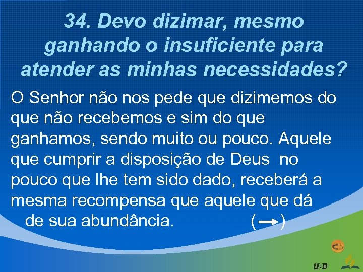 34. Devo dizimar, mesmo ganhando o insuficiente para atender as minhas necessidades? O Senhor