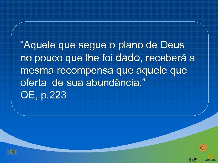 “Aquele que segue o plano de Deus no pouco que lhe foi dado, receberá