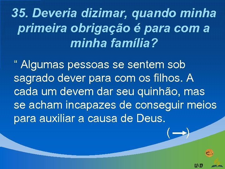 35. Deveria dizimar, quando minha primeira obrigação é para com a minha família? “