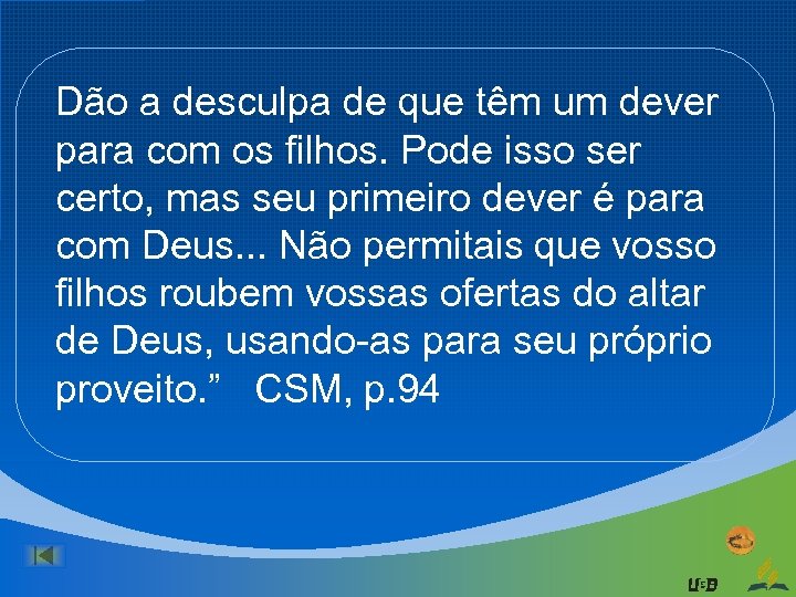 Dão a desculpa de que têm um dever para com os filhos. Pode isso