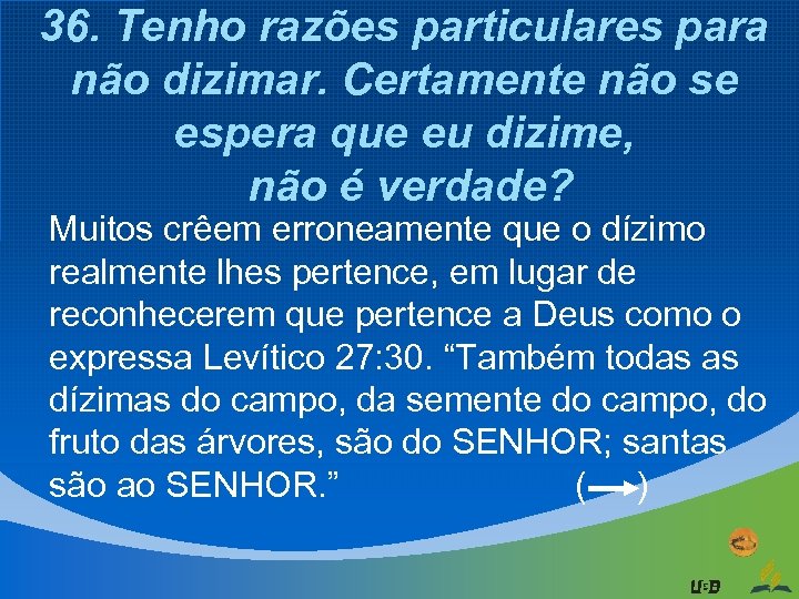 36. Tenho razões particulares para não dizimar. Certamente não se espera que eu dizime,