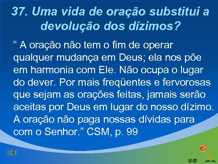 37. Uma vida de oração substitui a devolução dos dízimos? “ A oração não