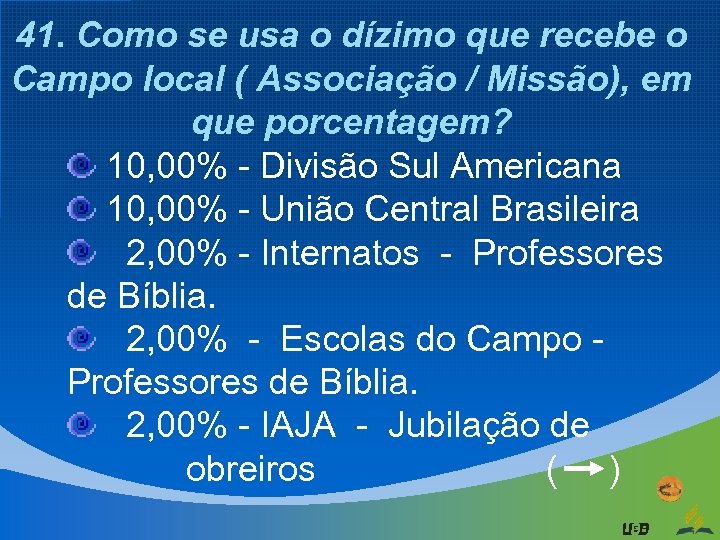 41. Como se usa o dízimo que recebe o Campo local ( Associação /