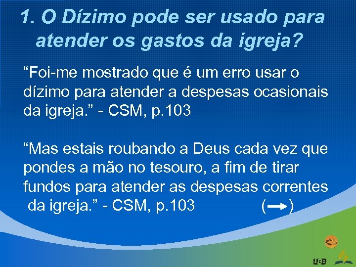 1. O Dízimo pode ser usado para atender os gastos da igreja? “Foi-me mostrado