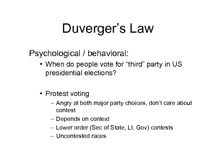 Duverger’s Law Psychological / behavioral: • When do people vote for “third” party in