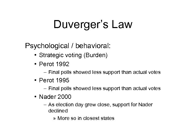 Duverger’s Law Psychological / behavioral: • Strategic voting (Burden) • Perot 1992 – Final