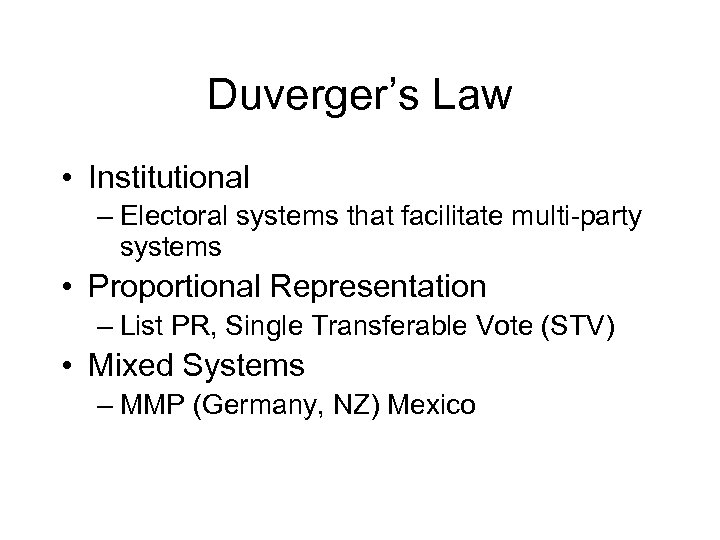Duverger’s Law • Institutional – Electoral systems that facilitate multi-party systems • Proportional Representation