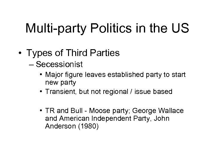 Multi-party Politics in the US • Types of Third Parties – Secessionist • Major