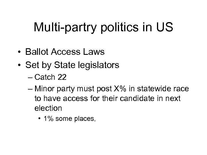 Multi-partry politics in US • Ballot Access Laws • Set by State legislators –