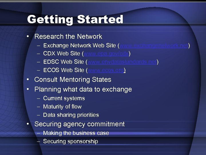 Getting Started • Research the Network – – Exchange Network Web Site (www. exchangenetwork.