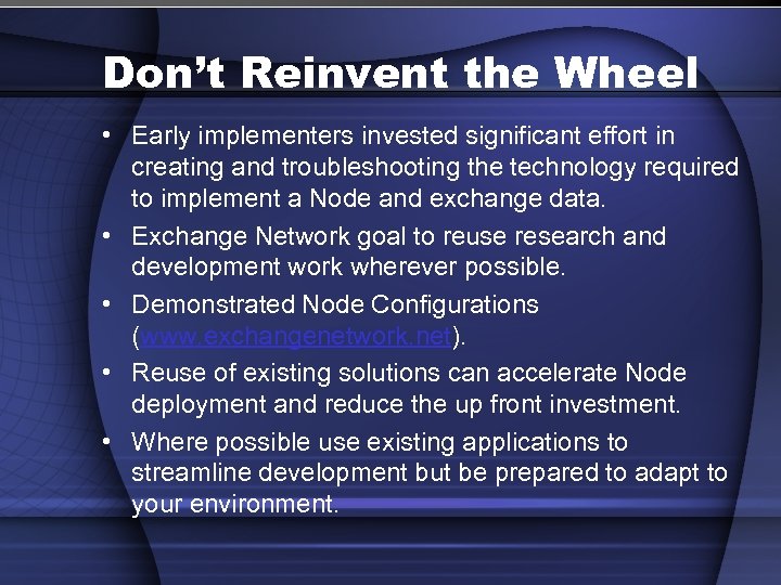 Don’t Reinvent the Wheel • Early implementers invested significant effort in creating and troubleshooting