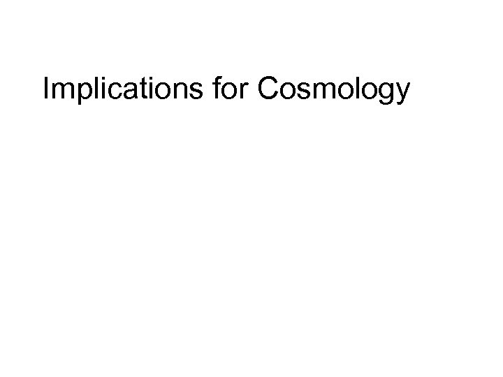 Implications for Cosmology 