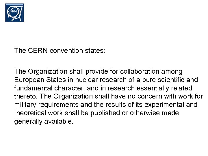 The CERN convention states: The Organization shall provide for collaboration among European States in