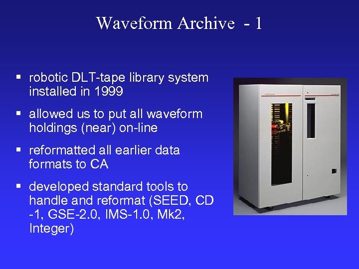 Waveform Archive - 1 § robotic DLT-tape library system installed in 1999 § allowed