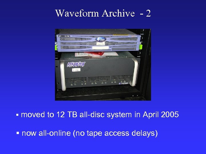 Waveform Archive - 2 § moved to 12 TB all-disc system in April 2005