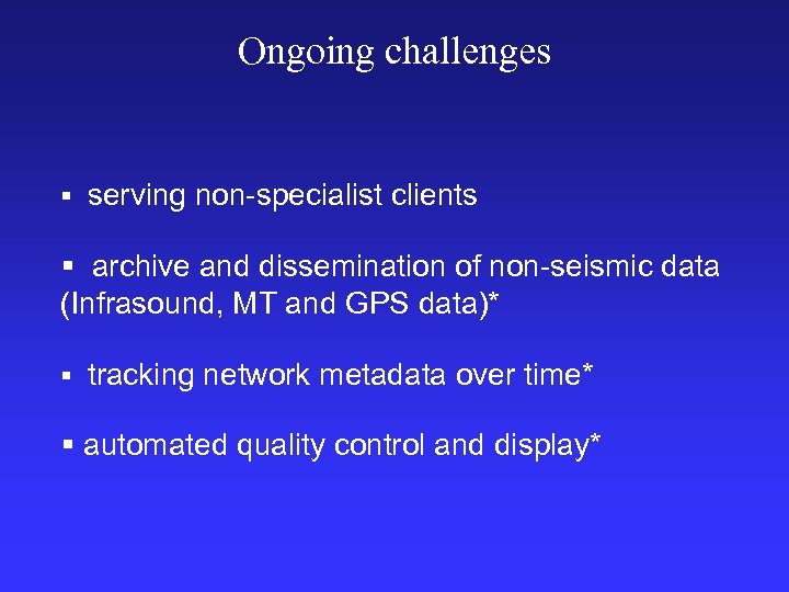 Ongoing challenges § serving non-specialist clients § archive and dissemination of non-seismic data (Infrasound,