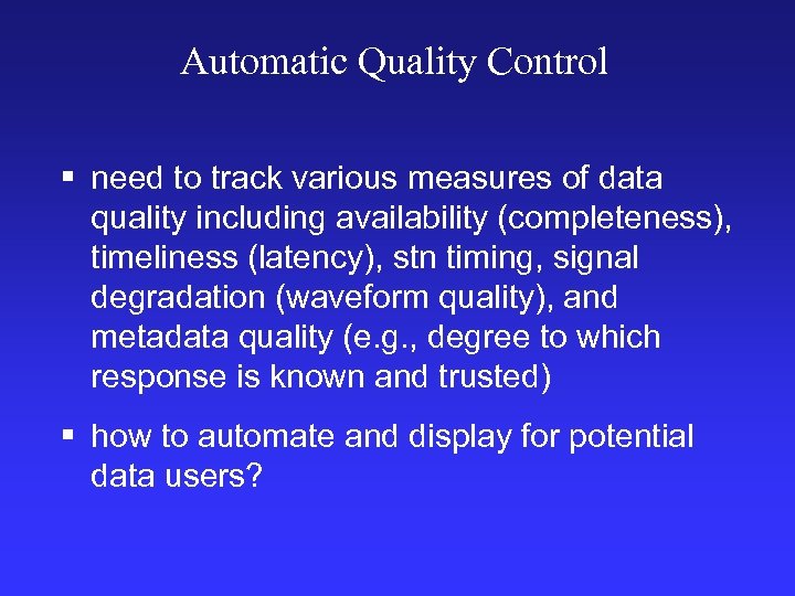 Automatic Quality Control § need to track various measures of data quality including availability
