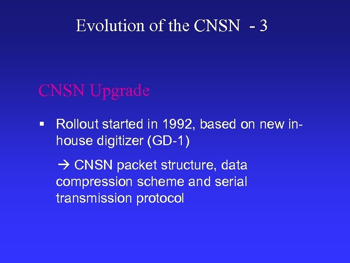 Evolution of the CNSN - 3 CNSN Upgrade § Rollout started in 1992, based