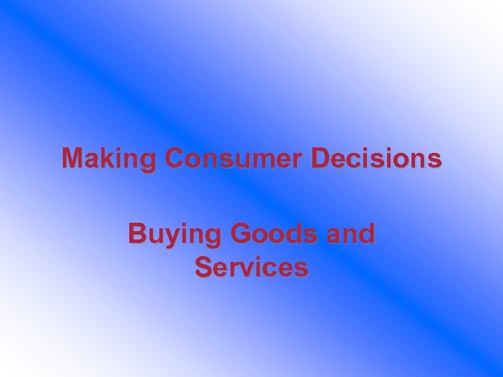 Making Consumer Decisions Buying Goods and Services 