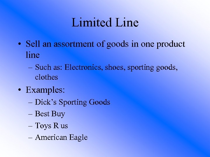 Limited Line • Sell an assortment of goods in one product line – Such