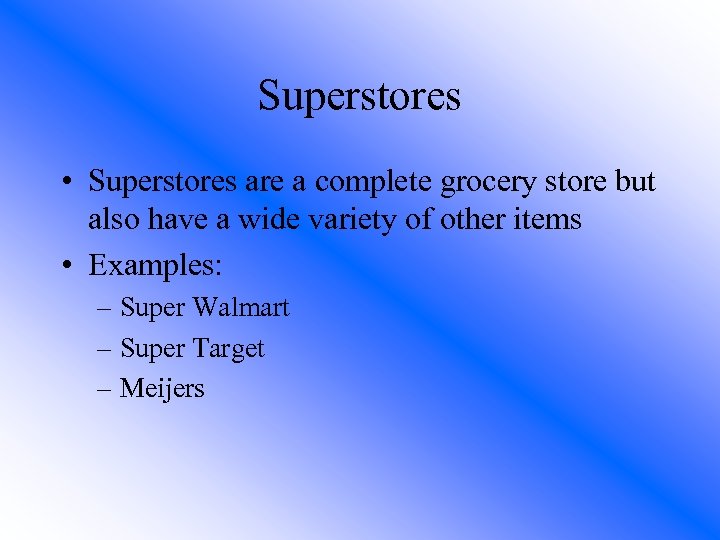 Superstores • Superstores are a complete grocery store but also have a wide variety