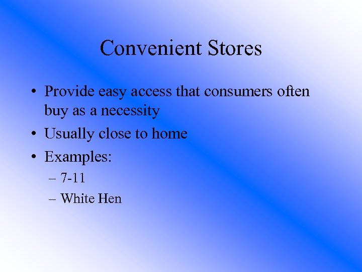 Convenient Stores • Provide easy access that consumers often buy as a necessity •