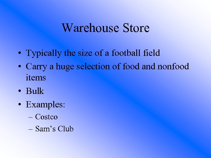 Warehouse Store • Typically the size of a football field • Carry a huge