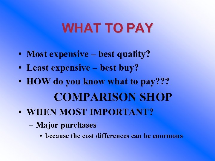 WHAT TO PAY • Most expensive – best quality? • Least expensive – best