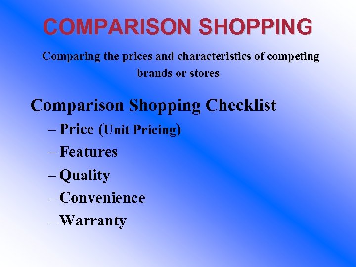 COMPARISON SHOPPING Comparing the prices and characteristics of competing brands or stores Comparison Shopping
