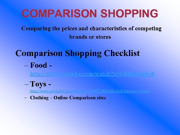 COMPARISON SHOPPING Comparing the prices and characteristics of competing brands or stores Comparison Shopping