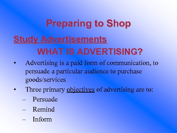 Preparing to Shop Study Advertisements WHAT IS ADVERTISING? • Advertising is a paid form