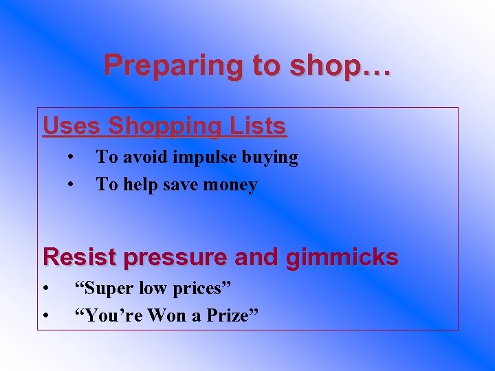 Preparing to shop… Uses Shopping Lists • • To avoid impulse buying To help