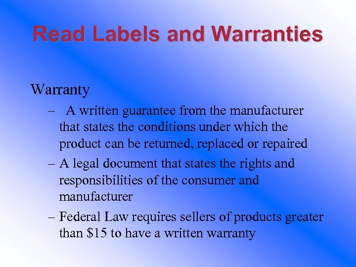 Read Labels and Warranties Warranty – A written guarantee from the manufacturer that states