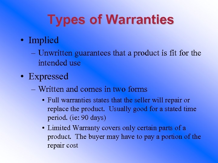 Types of Warranties • Implied – Unwritten guarantees that a product is fit for