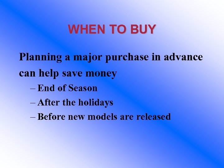 WHEN TO BUY Planning a major purchase in advance can help save money –