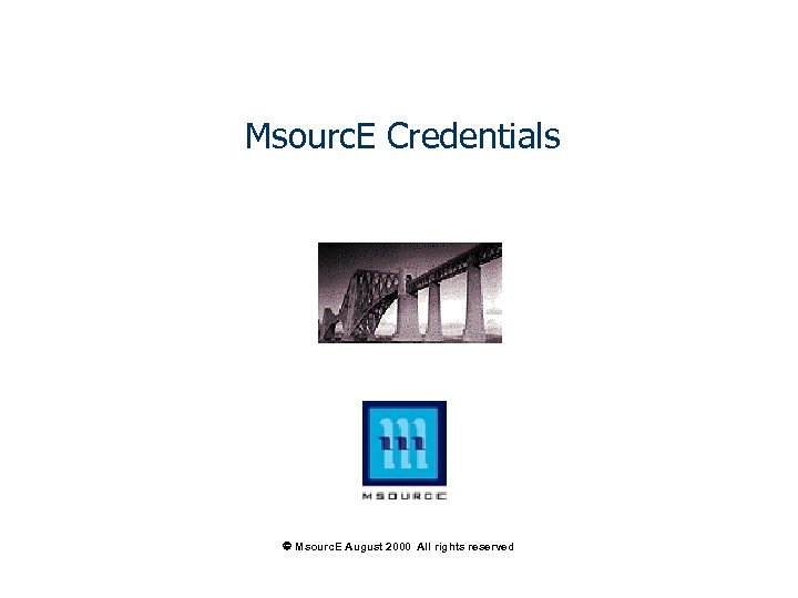 Msourc. E Credentials Msourc. E August 2000 All rights reserved 