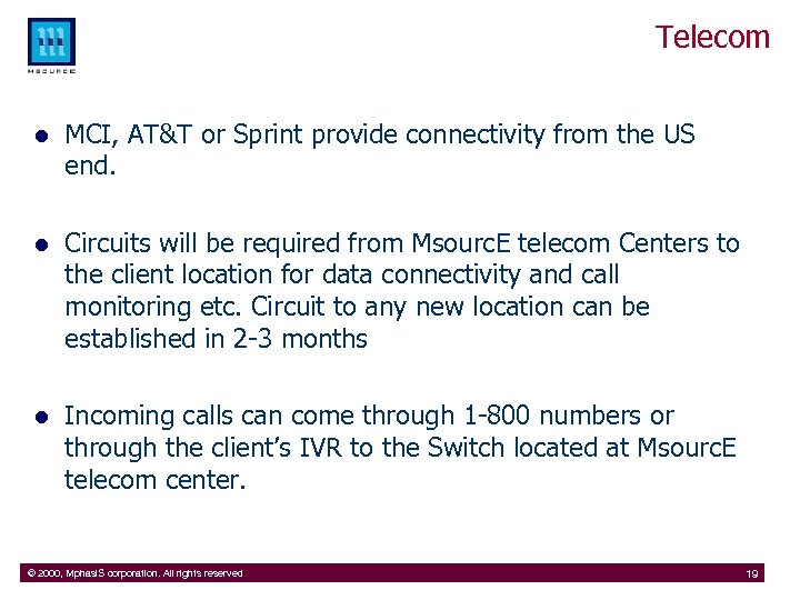 Telecom l MCI, AT&T or Sprint provide connectivity from the US end. l Circuits