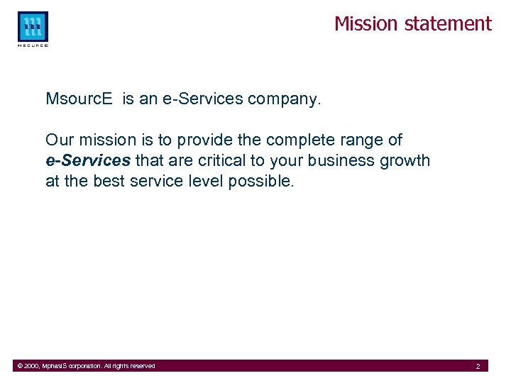 Mission statement Msourc. E is an e-Services company. Our mission is to provide the