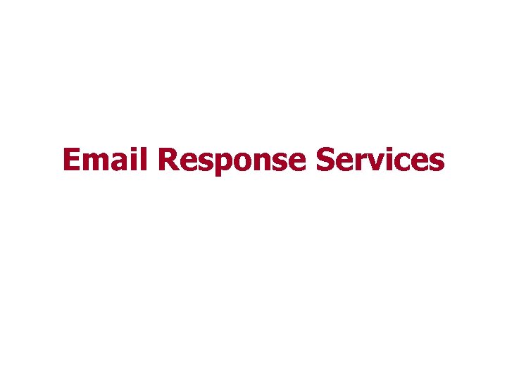 Email Response Services Strictly Confidential Version 1. 4 21 