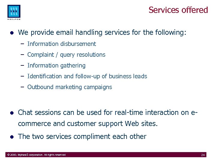 Services offered l We provide email handling services for the following: – Information disbursement