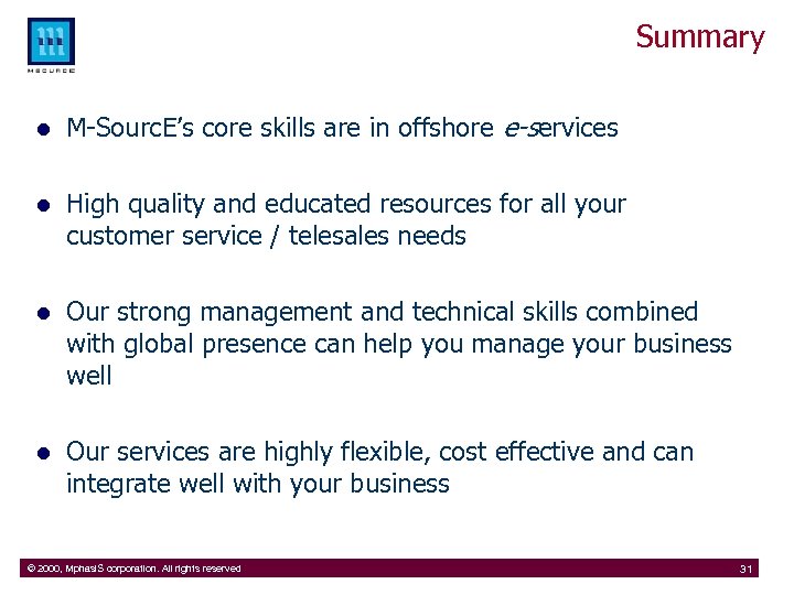 Summary l M-Sourc. E’s core skills are in offshore e-services l High quality and