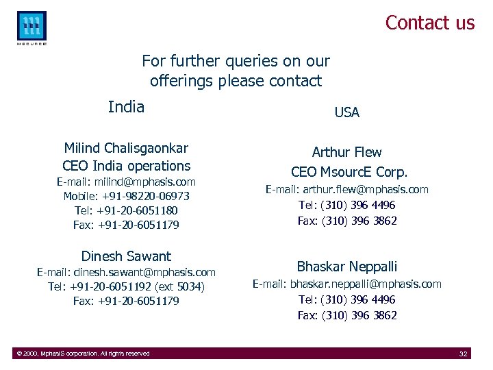 Contact us For further queries on our offerings please contact India USA Milind Chalisgaonkar