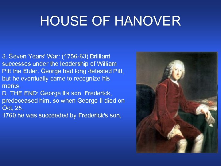 HOUSE OF HANOVER 3. Seven Years' War: (1756 -63) Brilliant successes under the leadership