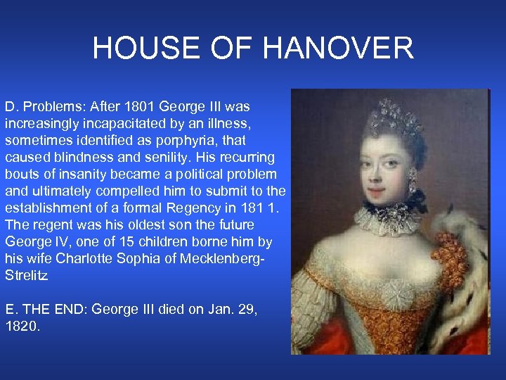 HOUSE OF HANOVER D. Problems: After 1801 George III was increasingly incapacitated by an