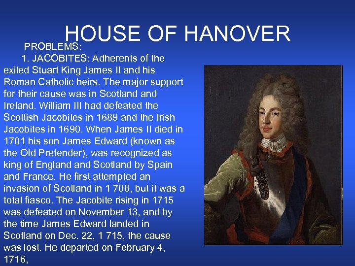 HOUSE OF HANOVER PROBLEMS: 1. JACOBITES: Adherents of the exiled Stuart King James II