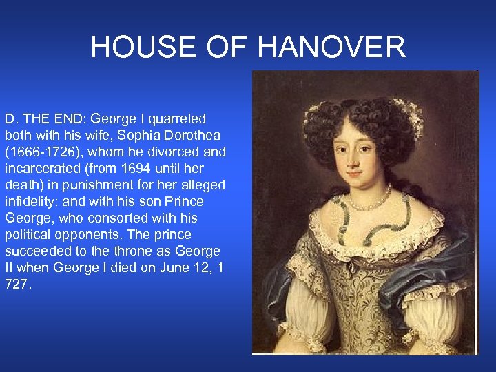 HOUSE OF HANOVER D. THE END: George I quarreled both with his wife, Sophia