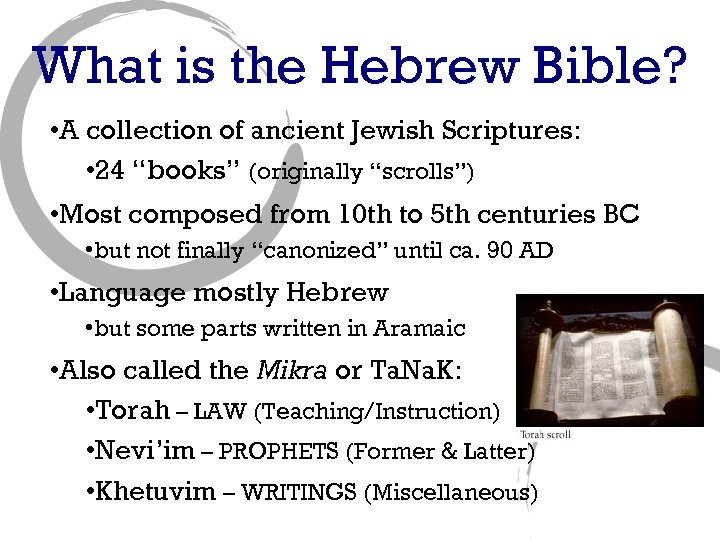 What is the Hebrew Bible? • A collection of ancient Jewish Scriptures: • 24